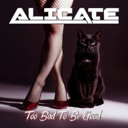 ALICATE (Sweden) / Too Bad To Be Good