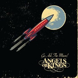 ANGELS OR KINGS (UK) / Go Ask The Moon