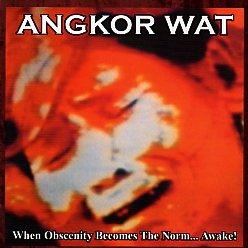 ANGKOR WAT (US) / When Obscenity Becomes The Norm... Awake! + 9 (2015 reissue)