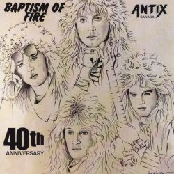 ANTIX (Canada) / Baptism Of Fire - 40th Anniversary