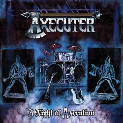 AXECUTER (Brazil) / A Night Of Axecution