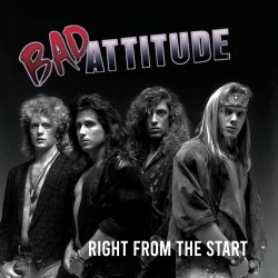 BAD ATTITUDE (US) / Right From The Start