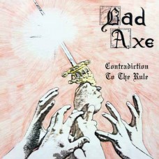 BAD AXE (US) / Contradiction To The Rule