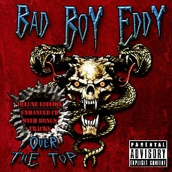 BAD BOY EDDY (US) / Over The Top + 2 (Deluxe edition)