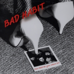 BAD HABIT (Netherlands) / How Bad Do You Want It?!
