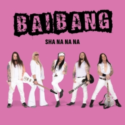 BAI BANG (Sweden) / Sha Na Na Na