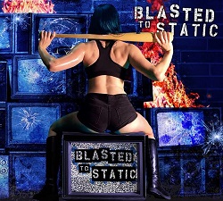 BLASTED TO STATIC (International) / Blasted To Static