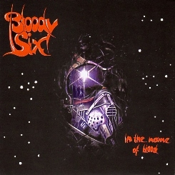 BLOODY SIX (Switzerland) / In The Name Of Blood