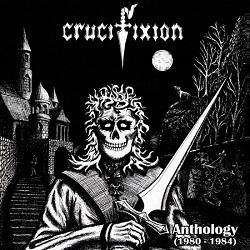 CRUCIFIXION (UK) / Anthology (1980-1984)