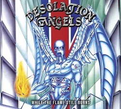 DESOLATION ANGELS (UK) / While The Flame Still Burns