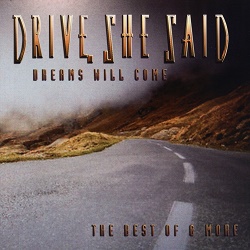 DRIVE, SHE SAID (US) / Dreams Will Come - The Best Of & More