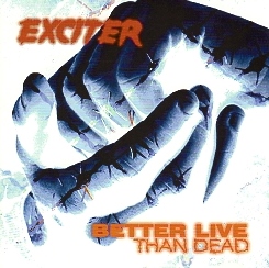 EXCITER (Canada) / Better Live Than Dead (2002 reissue)