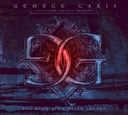 GEORGE GAKIS (Greece) / Too Much Ain't Never Enough + 1 (CD+DVD)