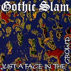 GOTHIC SLAM (US) / Just A Face In The Crowd