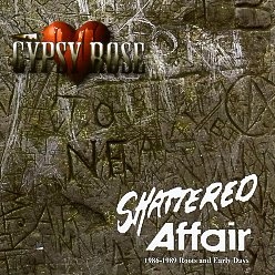 GYPSY ROSE (Canada) / Shattered Affair: 1986-89 Roots And Early Days