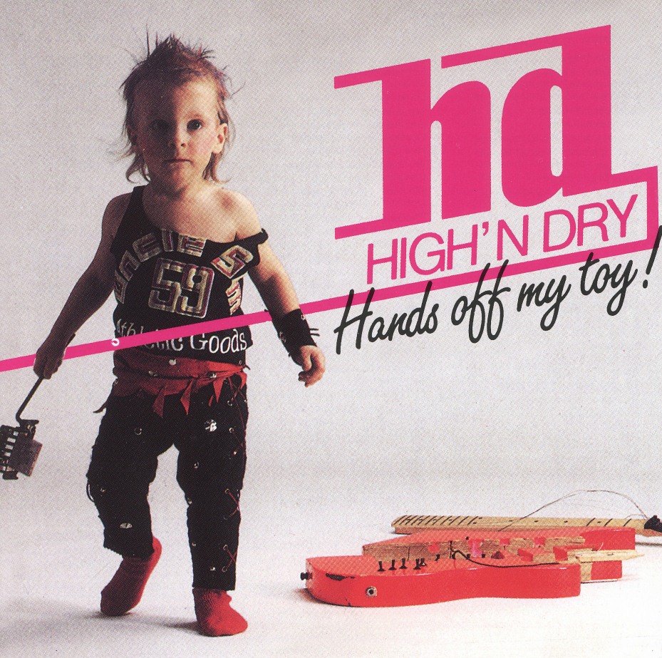 HIGH 'N DRY (Germany) / Hands Off My Toy! (collector's item)