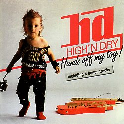 HIGH 'N DRY (Germany) / Hands Off My Toy! + 3