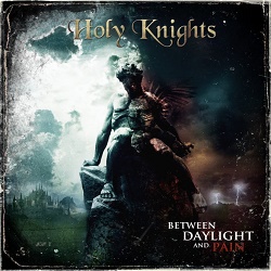 HOLY KNIGHTS (Italy) / Between Daylight And Pain