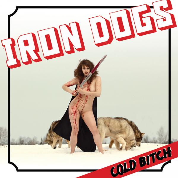 IRON DOGS (Canada) / Cold Bitch