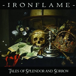 IRONFLAME (US) / Tales Of Splendor And Sorrow