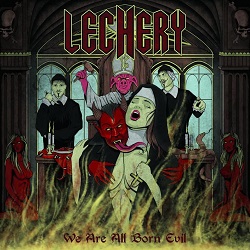 LECHERY (Sweden) / We Are All Born Evil