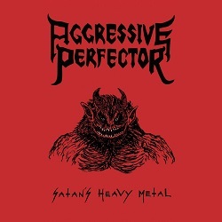 AGGRESSIVE PERFECTOR (UK) / Satan's Heavy Metal