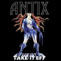 ANTIX (US) / Take It Off (original pressing)