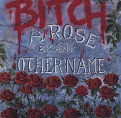 BITCH (US) / A Rose By Any Other Name