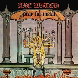 AXEWITCH (Sweden) / Pray For Metal + 2 (2022 reissue)