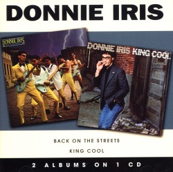 DONNIE IRIS/BACK ON THE STREETS + KING COOL