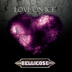 BELLICOSE (US) / Love On Ice + 7