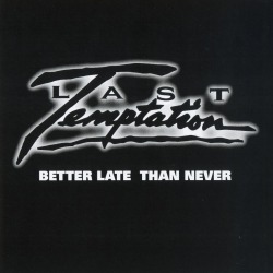 LAST TEMPTATION (US) / Better Late Than Never