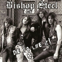 BISHOP STEEL (US) / Die To Live It!