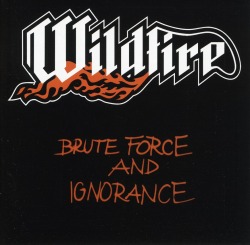WILDFIRE (UK) / Brute Force And Ignorance