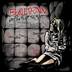 BULLETRAIN (Sweden) / What You Fear The Most