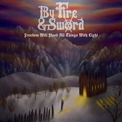 BY FIRE & SWORD (US) / Freedom Will Flood All Things With Light