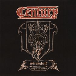 CENTURY (Sweden) / Stronghold: Singles And Rarities