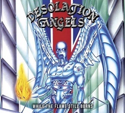 DESOLATION ANGELS (UK) / While The Flame Still Burns