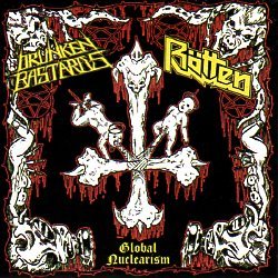 DRUNKEN BASTARDS (Hungary) & ROTTEN (Mexico) / Global Nuclearism
