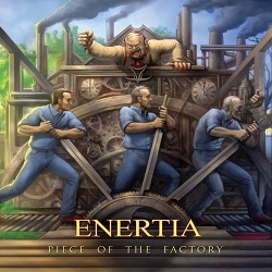 ENERTIA (US) / Piece Of The Factory