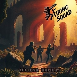 FIRING SQUAD (UK) / Nuclear Holiday