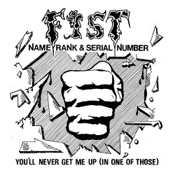 FIST (UK) / Name, Rank & Serial Number c/w You'll Never Get Me Up (In One Of Those)