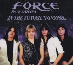 FORCE (Pre-EUROPE) / In The Future To Come (collector's item)