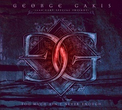 GEORGE GAKIS (Greece) / Too Much Ain't Never Enough + 1 (CD+DVD)