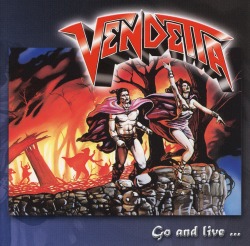 VENDETTA (Germany) / Go And Live...Stay And Die + 1 (2007 reissue)