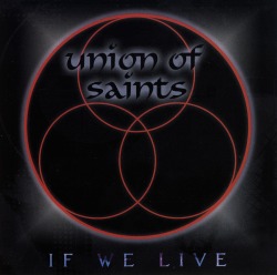 UNION OF SAINTS (US) / If We Live