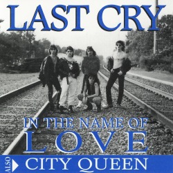 LAST CRY (US) / In The Name Of Love + City Queen