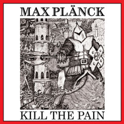 MAX PLANCK (US) / Kill The Pain