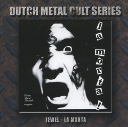 JEWEL (Netherlands) / La Morta!