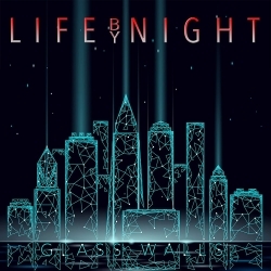 LIFE BY NIGHT (US) / Glass Walls
